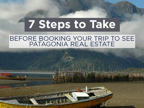 7 Steps to Take Before Booking Your Trip to See Patagonia Real Estate