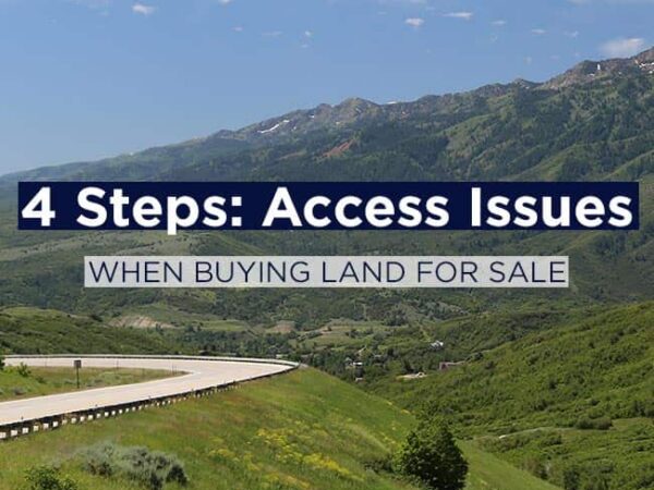 4 Steps: Access Issues When Buying Land for Sale