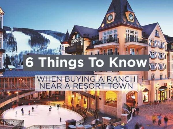6 Things to Know When Buying a Ranch Near a Resort Town